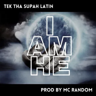 I Am He by Tek Tha Supah Latin