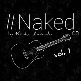 #Naked, Vol. 1 - EP by Marshall Alexander