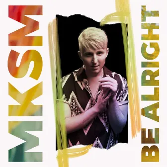 Be Alright by MKSM