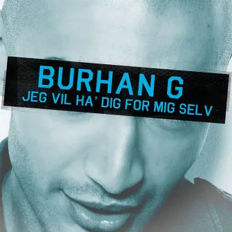 Jeg Vil Have Dig For Mig Selv by Burhan G