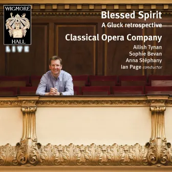 Blessed Spirit: a Gluck retrospective (Wigmore Hall Live) by Classical Opera Company