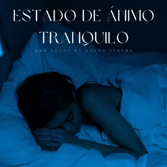 Estado De Ánimo Tranquilo: Una Noche De Sueño Sereno by Academia de Sueños y Sueños