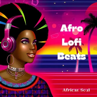 Afro Lofi Beats: African Soul by Afro Beat Music