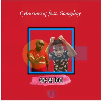 Give Me Love by Cyburmusiq