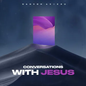 Conversations With Jesus by Hanson Asiedu