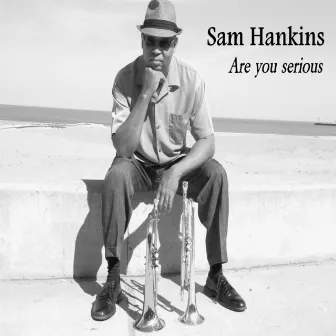 Are You Serious by Sam Hankins