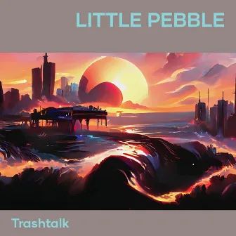 Little Pebble by Trashtalk