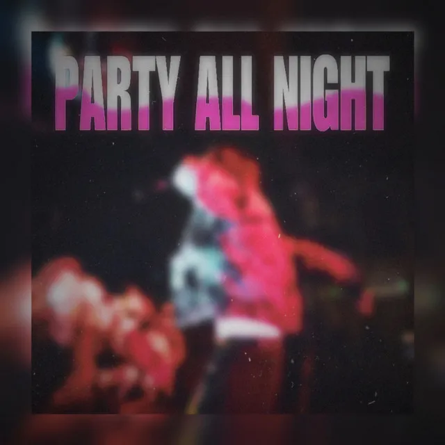 PARTY ALL NIGHT