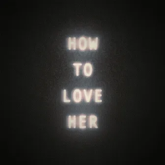 How to Love Her by Nikki Flores