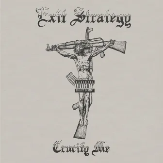 Crucify Me by Exit Strategy