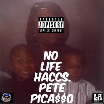 No Life Haccs by Pete Picasso