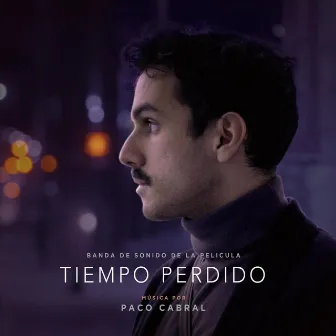 Tiempo Perdido (Banda de sonido de la película) by Paco Cabral