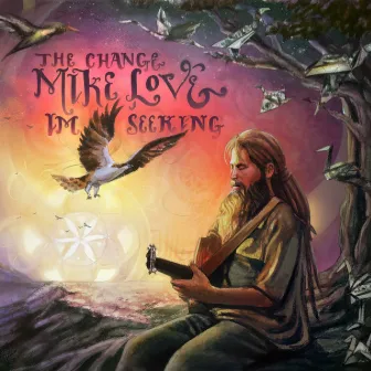 The Change I'm Seeking by Mike Love