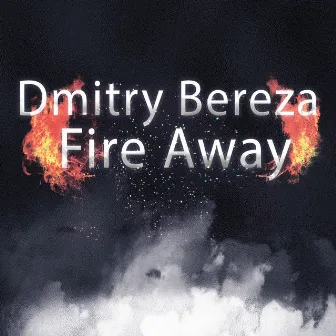 Fire Away by Dmitry Bereza