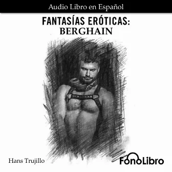 Fantasías Eróticas. Berghain (abreviado) by Hans Trujillo