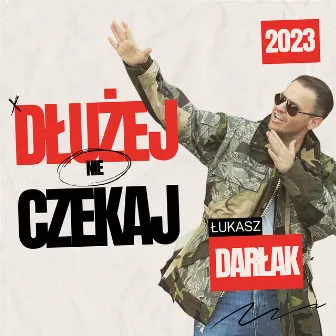 Dłużej Nie Czekaj by Łukasz Darłak