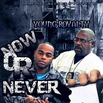 Now or Never by Young Royalty