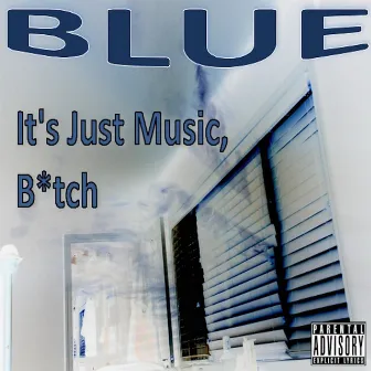 It's Just Music, Bitch by Blue