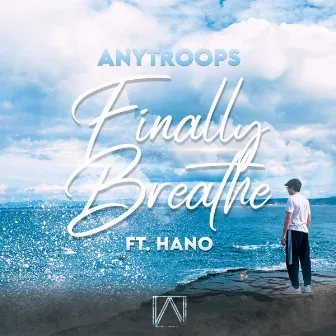 Finally Breathe by Anytroops