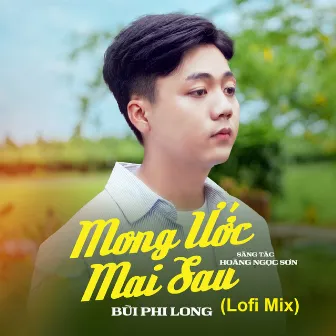 Mong Ước Mai Sau - Lofi Mix by Bùi Phi Long