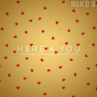 Here 4 You by MAN.O.G