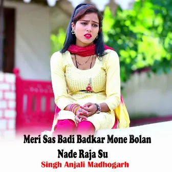 Meri Sas Badi Badkar Mone Bolan Nade Raja Su by Anjali Madhogarh