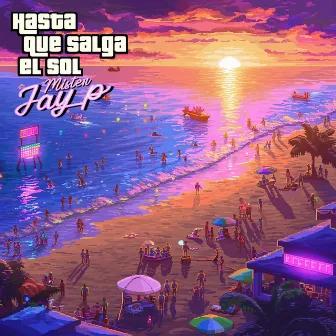 Hasta que salga el sol by Mister Jay P