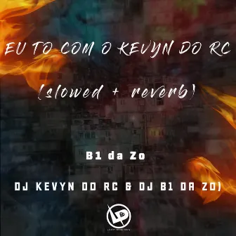 Eu To Com o Kevyn do Rc (Slowed + Reverb) by MC B1 da ZO