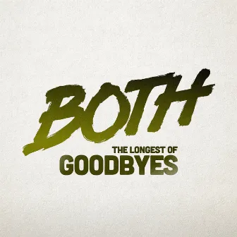 The Longest of Goodbyes by Both