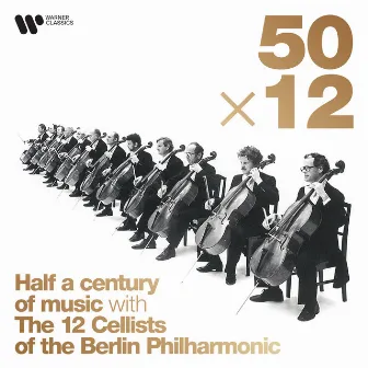 50 x 12: Half a Century of Music by Die 12 Cellisten der Berliner Philharmoniker