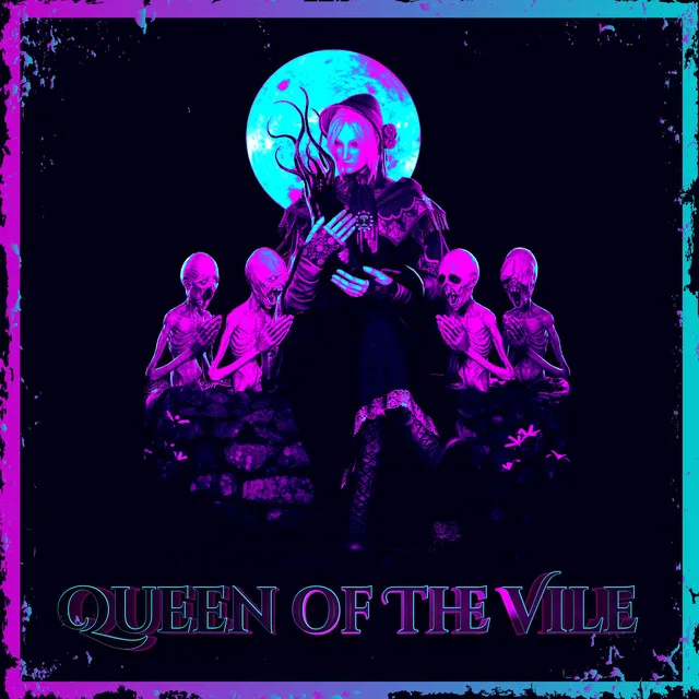 QUEEN OF THE VILE