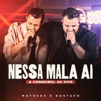 Nessa Mala Ai (A Conquista, Ao Vivo) by Matheus e Gustavo