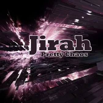 Pretty Chaos by Jirah