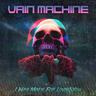 I Was Made For Lovin' You by Vain Machine