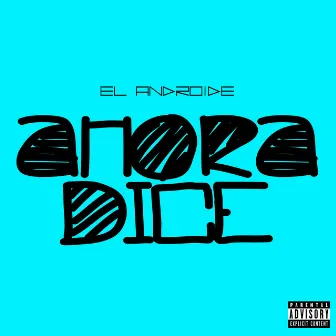 Ahora Dice by El Androide