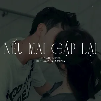 Nếu mai gặp lại by The Chilldren