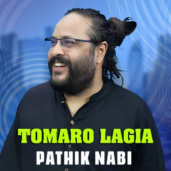 Tomaro Lagia by Pathik Nabi