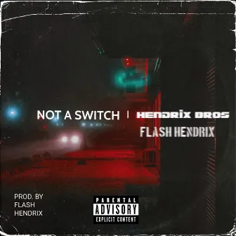 Not A Switch by Hendrix Bros