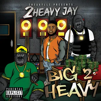 Big 2 Heavy by 2Heavy Jay