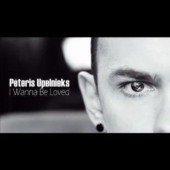 I Wanna Be Loved by Peteris Upelnieks