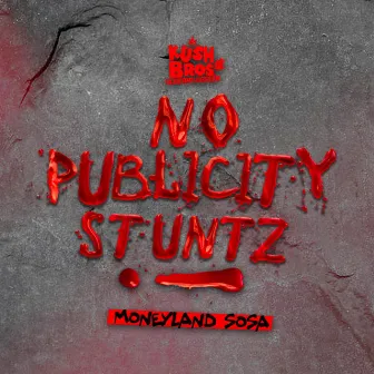 No Publicity Stuntz by MoneyLand Sosa