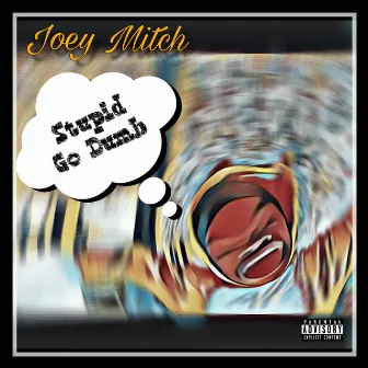 Stupid Go Dumb by Joey Mitch