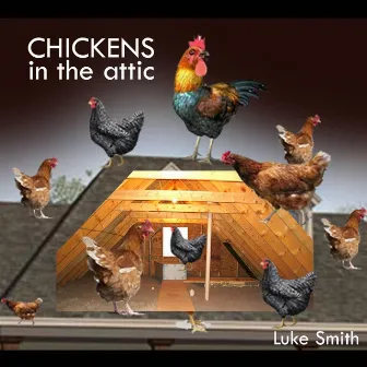 Chickens in the Attic by Luke Smith