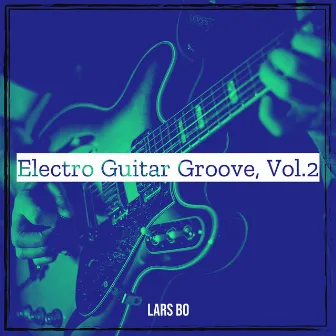 Electro Guitar Groove, Vol. 2 by Lars Bo