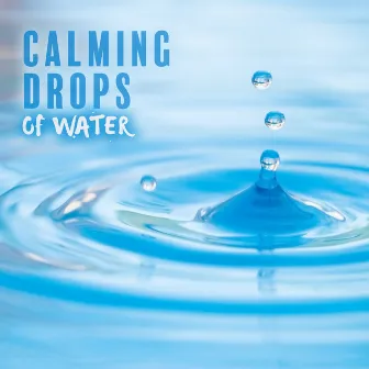 Calming Drops of Water by Relaxing Music Master