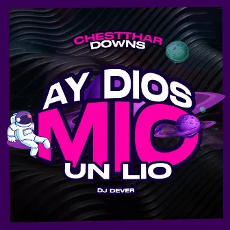 Ay Dios Mío (Un Lío) by Chestthar Downs