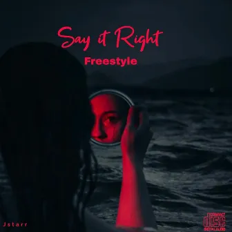 SAY IT RIGHT (FREESTYLE) by Jstarr the Prince