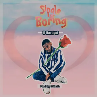 Single is Boring by D Hardgai