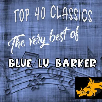 Top 40 Classics - The Very Best of Blue Lu Barker by Blue Lu Barker