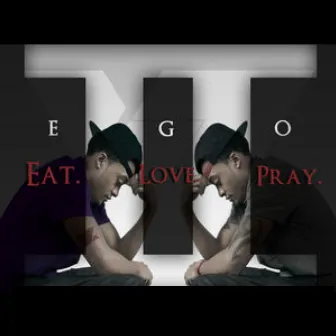 Ego2: Eat. Love. Pray. by Von Graves